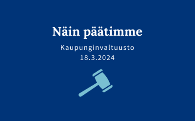 Kaupunginvaltuuston päätöksiä 18.3.2024